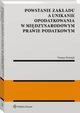 Powstanie zakadu a unikanie opodatkowania w midzynarodowym prawie podatkowym, Tomasz Woniak