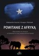 Powitanie z Afryk. Rola duskich si zbrojnych w dziaaniach na rzecz bezpieczestwa Somalii, Aleksandra Kusztal, Grzegorz Rdzanek