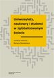 Uniwersytety, naukowcy i studenci w zglobalizowanym wiecie, Renata Siemieska, Zygmunt Bauman, ukasz Dbrowski, Anna Domaradzka, Emilia Gawiska, Marta azarowicz-Kowalik, Ewa Nasalska, Krzysztof Podwjcic, Filip Raciborski, Bolesaw Samoliski, Dominika Walczak, ukasz Wida-Domaradzki