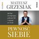 Pewno siebie. Jak by asertywnym, pokona lk i sign po swoje, Mateusz Grzesiak