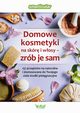 Domowe kosmetyki na skr i wosy - zrb je sam. 137 przepisw na naturalne i dostosowane do Twojego ciaa rodki pielgnacyjne, Smarticular.net