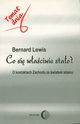 Co si waciwie stao? O kontaktach Zachodu ze wiatem islamu, Bernard Lewis