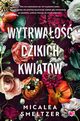 Wytrwao dzikich kwiatw. Wildflowers. Tom 1, Micalea Smeltzer
