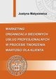 Marketing organizacji sieciowych usug profesjonalnych w procesie tworzenia wartoci dla klienta, Justyna Matysiewicz