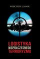 Logistyka wspczesnego terroryzmu, Wojciech J. Janik