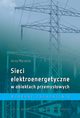 Sieci elektroenergetyczne w obiektach przemysowych. Wybrane zagadnienia, Jerzy Marzecki