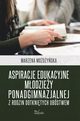 Aspiracje edukacyjne modziey ponadgimnazjalnej z rodzin dotknitych ubstwem, Modyska Marzena