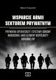 WSPARCIE ARMII SEKTOREM PRYWATNYM Prywatni operatorzy i systemy obrony narodowej jako element wsplnoty obronnej RP, Marcin Krzywicki