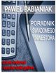 Poradnik wiadomego Inwestora czyli jak skutecznie analizowa i wycenia spki giedowe, Pawe Pabianiak