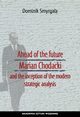 Ahead of the Future Marian Chodacki and the Inception of the Modern Strategic Analysis, Dominik Smyrgaa