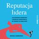 Reputacja lidera. Jak budowa wizerunek i rozwija kompetencje, by porwa za sob ludzi, Micha Chmielecki