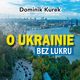 O Ukrainie bez lukru, Dominik Kurek