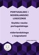 Portugalski i niderlandzki logicznie. Szybka nauka portugalskiego i niderlandzkiego z kognatami, 