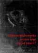 Jeszcze ywi czy ju zmarli? Dziewitnastowieczne dokumentacje emigracyjnego umierania, Elbieta Wichrowska