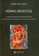 Homo defectus w kulturze pnej nowoczesnoci. Geneza i ewolucja antropobiologii i teorii instytucji Arnolda Gehlena, Rafa Michalski