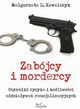 Zabjcy i mordercy. Czynniki ryzyka i moliwoci oddziaywa resocjalizacyjnych, Magorzata H. Kowalczyk