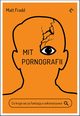 Mit pornografii. Co kryje si za fantazj o seksrozrywce, Matt Fradd, Aleksandra Czwojdrak