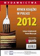 Rynek ksiki w Polsce 2012. Wydawnictwa, ukasz Gobiewski, Pawe Waszczyk