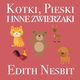 Kotki, Pieski i inne zwierzaki, Edith Nesbit