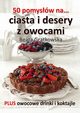 50 pomysw na ciasta i desery z owocami, Beata Grtkowska