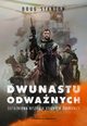 Dwunastu odwanych. Odtajniona historia konnych onierzy, Doug Stanton