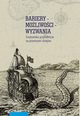 Bariery ? moliwoci ? wyzwania. rodowisko przyrodnicze na przestrzeni dziejw, Rafa Kleta-Nawrocki, Piotr Oliski, Wojciech Piasek