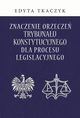 Znaczenie orzecze Trybunau Konstytucyjnego dla procesu legislacyjnego, Edyta Tkaczyk