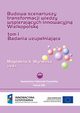 Budowa scenariuszy transformacji wiedzy wspierajcych innowacyjn Wielkopolsk. Badania uzupeniajce. TOM 1, 