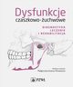 Dysfunkcje czaszkowo-uchwowe. Diagnostyka, leczenie i rehabilitacja, 