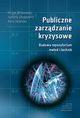 Publiczne zarzdzanie kryzysowe. Budowa repozytorium metod i technik, Micha Winiewski, Justyna Smagowicz, Anna Uklaska