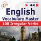 English Vocabulary Master ? Listen & Learn to Speak: 100 Irregular Verbs ? Elementary / Intermediate Level (A2-B2), Dorota Guzik