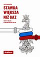 Stawka wiksza ni gaz. Ukryta wojna o niepodlego Polski, Piotr Maciek