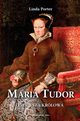 Maria Tudor. Pierwsza krlowa, Linda Porter