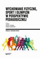 Wychowanie fizyczne, sport i olimpizm w perspektywie pedagogicznej, 