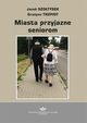 Miasto przyjazne seniorom, Jacek Szotysek, Grayna Trzpiot