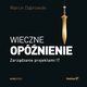 Wieczne opnienie. Zarzdzanie projektami IT, Marcin Dbrowski