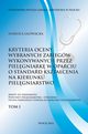 Kryterium oceny wybranych zabiegw wykonywanych przez pielgniark w oparciu o standard ksztacenia na kierunku pielgniarstwo. Tom 1, Mariola Gowacka