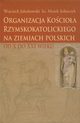 Organizacja Kocioa Rzymskokatolickiego na ziemiach polskich, Wojciech Jakubowski, Marek Solarczyk