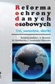 Reforma ochrony danych osobowych - cel narzdzia skutki, Praca zbiorowa