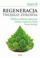 Regeneracja Twojego zdrowia. Odblokuj radykaln odporno swojego organizmu dziki Nowej Biologii, Sayer Ji