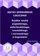 Jzyki germaskie logicznie. Szybka nauka angielskiego, niderlandzkiego, szwedzkiego i norweskiego z kognatami, 