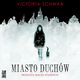 Miasto duchw, Victoria Schwab