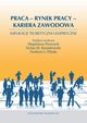 Praca Rynek pracy Kariera zawodowa, Magdalena Piorunek, Stefan M. Kwiatkowski, Pikua G. Norbert
