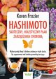 Hashimoto - skuteczny, holistyczny plan zarzdzania chorob., Karen Frazier