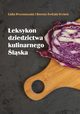 Leksykon dziedzictwa kulinarnego lska, Lidia Przymuszaa, Dorota witaa-Trybek