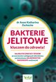 Bakterie jelitowe kluczem do zdrowia. Najskuteczniejszy sposb przywrcenia i pielgnacji mikrobiomu potwierdzony najnowszymi badaniami naukowymi, Anne Katharina Zschocke