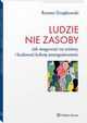 Ludzie - nie zasoby. Jak reagowa na zmiany i budowa kultur zaangaowania, Romeo Grzbowski