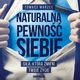 Naturalna pewno siebie. Sia, ktra zmieni Twoje ycie, Tomasz Marzec