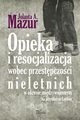 Opieka i resocjalizacja wobec przestpczoci nieletnich, Jolanta Mazur