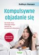 Kompulsywne objadanie si. Jak dziki mocy wasnego mzgu uwolni si od zaburze odywiania, Kathryn Hansen